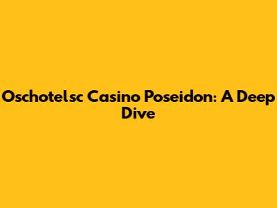 Oschotelsc Casino Poseidon: A Deep Dive