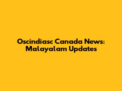 Oscindiasc Canada News: Malayalam Updates