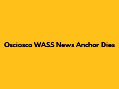 Osciosco WASS News Anchor Dies