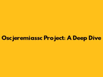 Oscjeremiassc Project: A Deep Dive