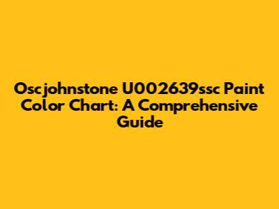 Oscjohnstone U002639ssc Paint Color Chart: A Comprehensive Guide