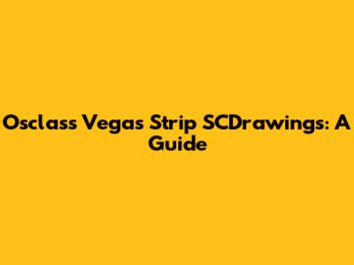 Osclass Vegas Strip SCDrawings: A Guide