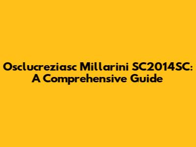 Osclucreziasc Millarini SC2014SC: A Comprehensive Guide