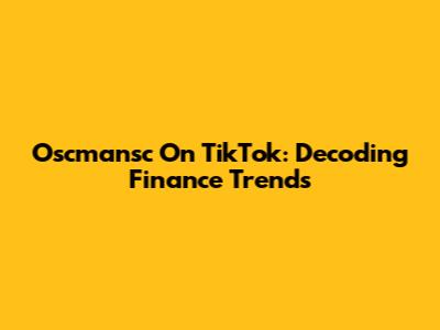 Oscmansc On TikTok: Decoding Finance Trends