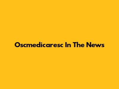 Oscmedicaresc In The News
