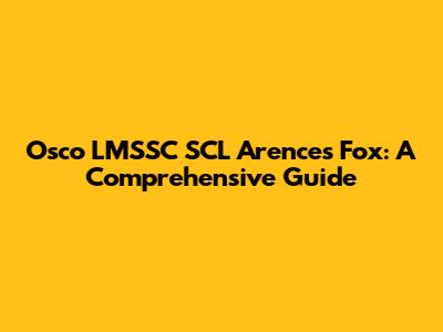 Osco LMSSC SCL Arences Fox: A Comprehensive Guide