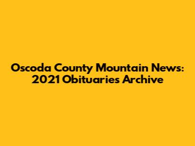 Oscoda County Mountain News: 2021 Obituaries Archive