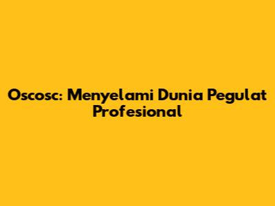 Oscosc: Menyelami Dunia Pegulat Profesional