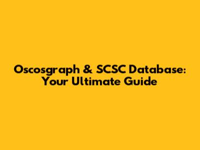 Oscosgraph & SCSC Database: Your Ultimate Guide