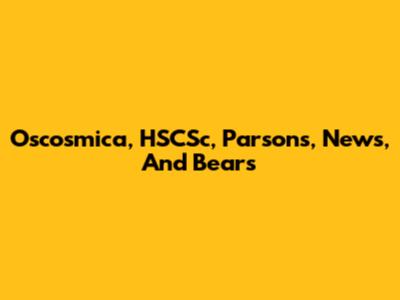 Oscosmica, HSCSc, Parsons, News, And Bears