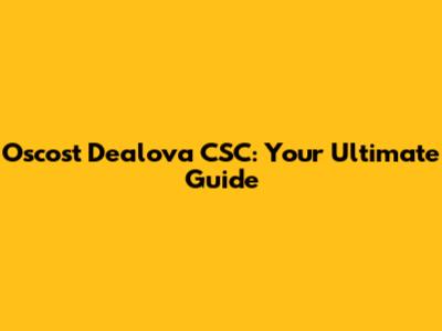 Oscost Dealova CSC: Your Ultimate Guide