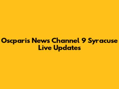 Oscparis News Channel 9 Syracuse Live Updates