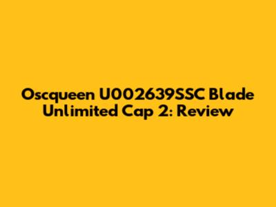 Oscqueen U002639SSC Blade Unlimited Cap 2: Review