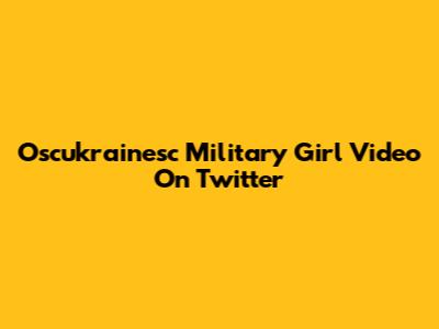 Oscukrainesc Military Girl Video On Twitter