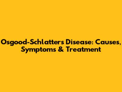 Osgood-Schlatter's Disease: Causes, Symptoms & Treatment