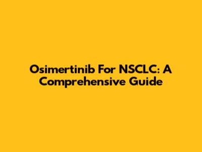 Osimertinib For NSCLC: A Comprehensive Guide