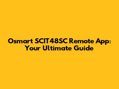 Osmart SCIT48SC Remote App: Your Ultimate Guide