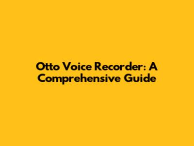 Otto Voice Recorder: A Comprehensive Guide
