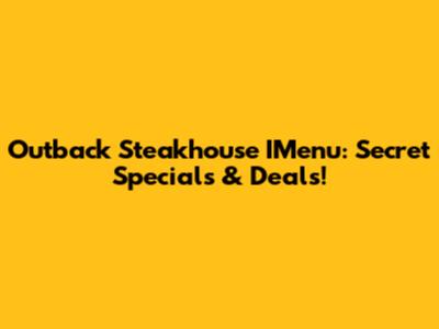 Outback Steakhouse IMenu: Secret Specials & Deals!
