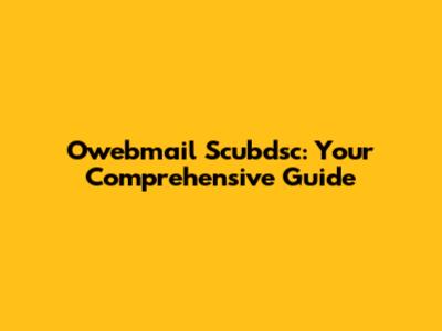 Owebmail Scubdsc: Your Comprehensive Guide