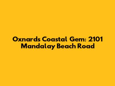Oxnard's Coastal Gem: 2101 Mandalay Beach Road