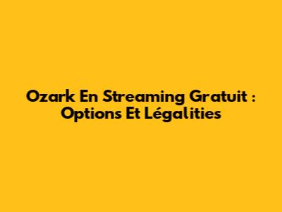 Ozark En Streaming Gratuit : Options Et Légalities