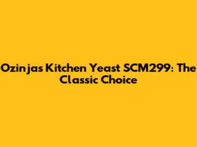 Ozinjas Kitchen Yeast SCM299: The Classic Choice