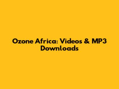 Ozone Africa: Videos & MP3 Downloads