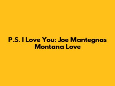 P.S. I Love You: Joe Mantegna's Montana Love