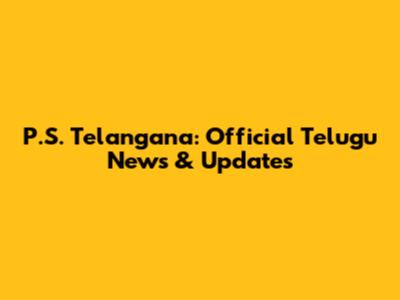 P.S. Telangana: Official Telugu News & Updates