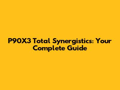 P90X3 Total Synergistics: Your Complete Guide
