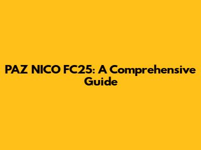 PAZ NICO FC25: A Comprehensive Guide