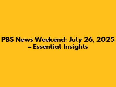 PBS News Weekend: July 26, 2025 – Essential Insights