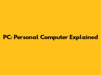 PC: Personal Computer Explained