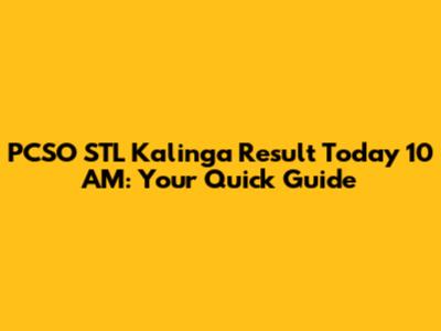 PCSO STL Kalinga Result Today 10 AM: Your Quick Guide