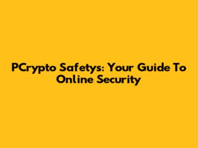 PCrypto Safetys: Your Guide To Online Security