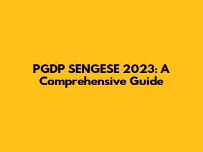 PGDP SENGESE 2023: A Comprehensive Guide