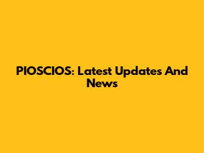 PIOSCIOS: Latest Updates And News