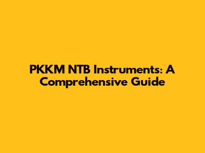 PKKM NTB Instruments: A Comprehensive Guide