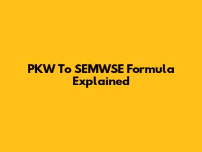 PKW To SEMWSE Formula Explained