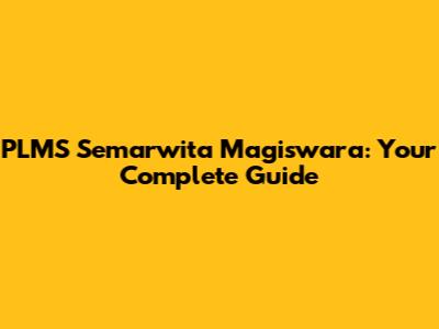 PLMS Semarwita Magiswara: Your Complete Guide