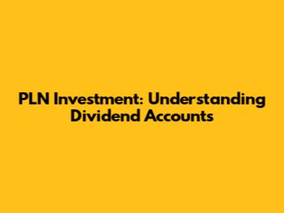 PLN Investment: Understanding Dividend Accounts