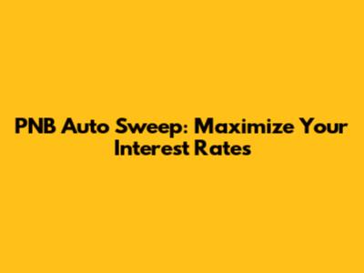 PNB Auto Sweep: Maximize Your Interest Rates