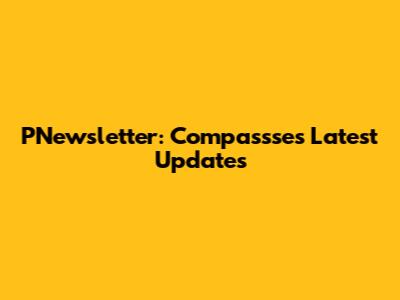 PNewsletter: Compassse's Latest Updates