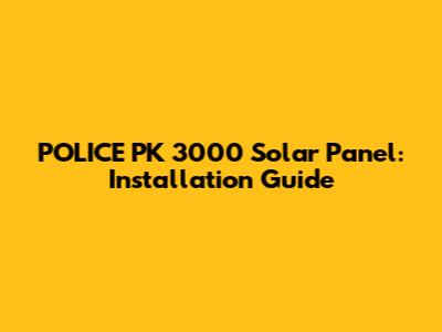 POLICE PK 3000 Solar Panel: Installation Guide