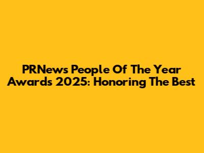 PRNews People Of The Year Awards 2025: Honoring The Best