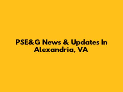 PSE&G News & Updates In Alexandria, VA