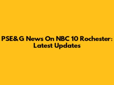 PSE&G News On NBC 10 Rochester: Latest Updates
