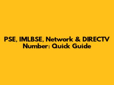 PSE, IMLBSE, Network & DIRECTV Number: Quick Guide