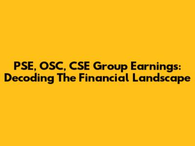 PSE, OSC, CSE Group Earnings: Decoding The Financial Landscape